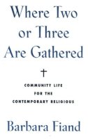 Fiand - Where Two or Three Are Gathered: Community Life for the Contemporary Religious - 9780824511517 - KSG0008397