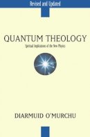 Diarmuid O'Murchu - Quantum Theology: Spiritual Implications of the New Physics - 9780824522636 - KMK0025544