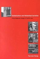 Yue-Man Yeung - Globalization and Networked Societies: Urban-regional Change in Pacific Asia - 9780824823269 - KIN0001432