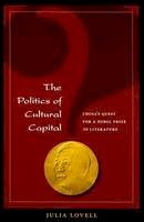Julia Lovell - The Politics of Cultural Capital: China's Quest for Nobel Prize in Literature - 9780824830182 - V9780824830182