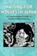 John Knight - Waiting for Wolves in Japan: An Anthropological Study of People-Wildlife Relations - 9780824830960 - V9780824830960
