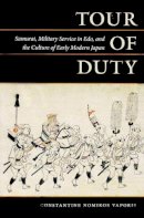 Constantine Nomikos Vaporis - Tour of Duty: Samurai, Military Service in EDO, and the Culture of Early Modern Japan - 9780824834708 - V9780824834708