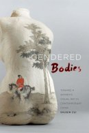 Shuqin Cui - Gendered Bodies: Toward a Women's Visual Art in Contemporary China - 9780824840037 - V9780824840037