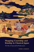 Doris G. Bargen - Mapping Courtship and Kinship in Classical Japan: The Tale of Genji and Its Predecessors - 9780824851545 - V9780824851545