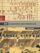 Matthew Stavros - Kyoto: An Urban History of Japan's Premodern Capital (Spatial Habitus: Making and Meaning in Asia's Architecture) - 9780824867881 - V9780824867881