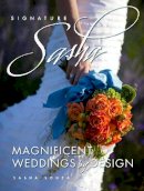 Sasha Souza - Signature Sasha: Magnificent Weddings by Design - 9780825306310 - V9780825306310