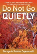 George Cappannelli - Do Not Go Quietly: A Guide to Living Consciously and Aging Wisely for People Who Weren't Born Yesterday - 9780825307492 - V9780825307492