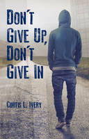 Dr. Curtis L. Ivery - Don't Give Up, Don't Give In - 9780825307898 - V9780825307898