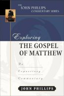 John (Emeritus Professor London Metropolitan University) Phillips - Exploring the Gospel of Matthew: An Expository Commentary (John Phillips Commentary) - 9780825433924 - V9780825433924