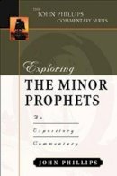 Phillips, John, D.Min. - Exploring the Minor Prophets-H an Expository Commentary - 9780825434754 - V9780825434754