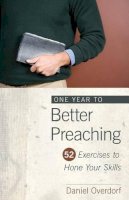 Daniel Overdorf - One Year to Better Preaching - 9780825439100 - V9780825439100