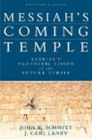 John W. Schmitt - Messiah`s Coming Temple – Ezekiel`s Prophetic Vision of the Future Temple - 9780825443268 - V9780825443268