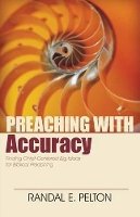 Randal Pelton - Preaching with Accuracy – Finding Christ–Centered Big Ideas for Biblical Preaching - 9780825443282 - V9780825443282