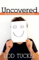 Rod Tucker - Uncovered – The Truth about Honesty and Community - 9780825443343 - V9780825443343