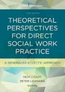 Nick Coady (Ed.) - Theoretical Perspectives for Direct Social Work Practice: A Generalist-Eclectic Approach - 9780826119476 - V9780826119476