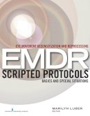 Marilyn Luber - Eye Movement Desensitization and Reprocessing EMDR Scripted Protocols: Basics and Special Situations - 9780826122377 - V9780826122377