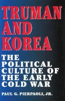 Paul G. Pierpaoli - Truman and Korea - 9780826212061 - V9780826212061