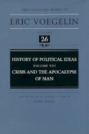 Eric Voegelin - History of Political Ideas (Volume 8): Crisis and the Apocalypse of Man (Collected Works of Eric Voegelin, Volume 26) - 9780826212337 - V9780826212337