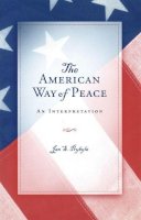Jan S. Prybyla - The American Way of Peace: An Interpretation (ERIC VOEGELIN INST SERIES) - 9780826215956 - V9780826215956