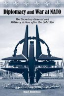Ryan C. Hendrickson - Diplomacy and War at NATO: The Secretary General and Military Action After the Cold War - 9780826216359 - V9780826216359