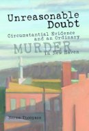 Norma Thompson - Unreasonable Doubt: Circumstantial Evidence and an Ordinary Murder in New Haven - 9780826216380 - V9780826216380