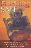 Meredith M. Gadsby - Sucking Salt: Caribbean Women Writers, Migration, and Survival - 9780826216656 - V9780826216656