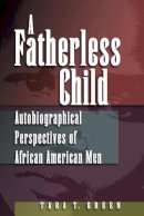 Tara T. Green - A Fatherless Child: Autobiographical Perspectives of African American Men - 9780826218216 - V9780826218216