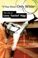 Donald Spivey - If You Were Only White: The Life of Leroy Satchel Paige (SPORTS & AMERICAN CULTURE) - 9780826219787 - V9780826219787