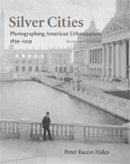 Peter Bacon Hales - Silver Cities: The Photography of American Urbanization, 1839-1915 - 9780826331786 - V9780826331786