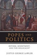 Justus George Lawler - Popes and Politics: Reform, Resentment, and the Holocaust - 9780826416575 - KEX0227707