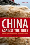 Marc Blecher - China Against the Tides, 3rd Ed.: Restructuring through Revolution, Radicalism and Reform - 9780826426987 - V9780826426987