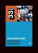 Stephen Catanzarite - U2's Achtung Baby: Meditations on Love in the Shadow of the Fall (33 1/3) - 9780826427847 - 9780826427847