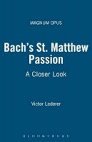 Victor Lederer - Bach's St. Matthew Passion: A Closer Look (Magnum Opus) - 9780826429407 - V9780826429407
