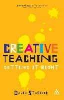 David Starbuck - Creative Teaching: Getting it Right (Practical Teaching Guides) - 9780826491589 - V9780826491589