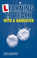 Jon Barbuti - Learning to Teach with a Hangover - 9780826492333 - V9780826492333