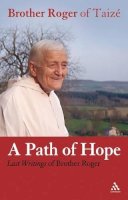 Roger Of Taize Broth - Path of Hope: Last Writings of Brother Roger of Taize - 9780826493279 - V9780826493279