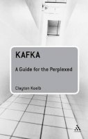 Professor Clayton Koelb - Kafka: A Guide for the Perplexed (Guides for the Perplexed) - 9780826495808 - V9780826495808