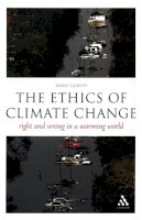 James Garvey - The EPZ Ethics of Climate Change: Right and Wrong in a Warming World (Think Now) - 9780826497376 - V9780826497376
