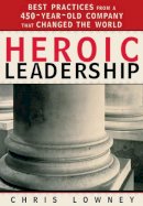 Chris Lowney - Heroic Leadership: Best Practices From A 450-year-old Company That Changed The World - 9780829421156 - V9780829421156