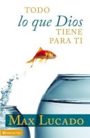 Lucado, Max, B.A., M.A. - Todo Lo Que Dios Tiene Para Ti - 9780829760354 - V9780829760354