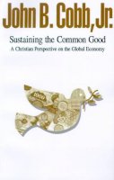 Cobb, John B., Jr. - Sustaining the Common Good: A Christian Perspective on the Global Economy - 9780829810103 - KEX0281632