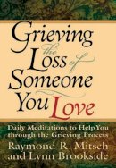 Mitsch Raymond - GRIEVING THE LOSS OF SOMEONE YOU LOVE: Daily Meditations to Help You Through the Grieving Process - 9780830734368 - KIN0007703