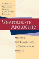 Richards, Jay W.; Dembski, William A.. Ed(S): Dembski, William A.; Richards, Jay W.; Editors - Unapologetic Apologetics: Meeting the Challenges of Theological Studies - 9780830815630 - V9780830815630