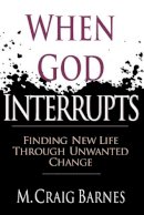 M. Craig Barnes - When God Interrupts: Finding New Life Through Unwanted Change - 9780830819799 - V9780830819799