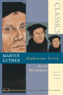 Drew Blankman - Martin Luther: Righteous Faith (Christian Classics Bible Studies) - 9780830820856 - V9780830820856