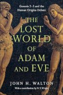 John H. Walton - The Lost World of Adam and Eve: Genesis 2-3 and the Human Origins Debate - 9780830824618 - V9780830824618