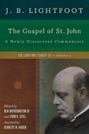 J. B. Lightfoot - The Gospel of St. John: A Newly Discovered Commentary (Lightfoot Legacy Set) - 9780830829453 - V9780830829453