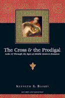 Kenneth E. Bailey - The Cross & the Prodigal: Luke 15 Through the Eyes of Middle Eastern Peasants - 9780830832811 - V9780830832811