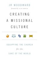 Jr Woodward - Creating a Missional Culture: Equipping the Church for the Sake of the World - 9780830836536 - V9780830836536