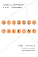 Amy L. Sherman - Kingdom Calling: Vocational Stewardship for the Common Good - 9780830838097 - V9780830838097